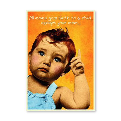 ALL MOMS GIVE BIRTH BIRTHDAY CARD BY RPG