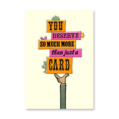 YOU DESERVE MORE BIRTHDAY CARD BY RPG